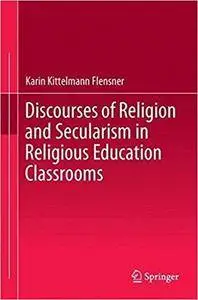 Discourses of Religion and Secularism in Religious Education Classrooms