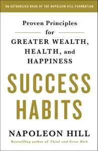 Success Habits: Proven Principles for Greater Wealth, Health, and Happiness