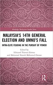 Malaysia's 14th General Election and UMNO’s Fall: Intra-Elite Feuding in the Pursuit of Power