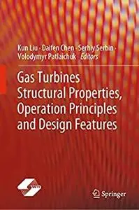 Gas Turbines Structural Properties, Operation Principles and Design Features