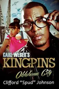«Carl Weber's Kingpins: Oklahoma City» by Clifford “Spud” Johnson