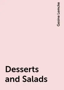 «Desserts and Salads» by Gesine Lemcke