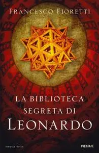 Francesco Fioretti - La biblioteca segreta di Leonardo