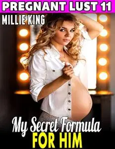 «My Secret Formula for Him : Pregnant Lust 11» by Millie King