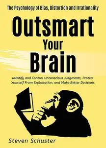 «Outsmart Your Brain» by Steven Schuster