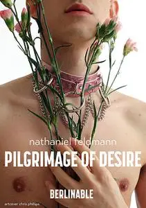 «Pilgrimage of Desire» by Nathaniel Feldmann