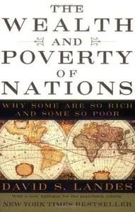 The Wealth and Poverty of Nations: Why Some Are So Rich and Some So Poor