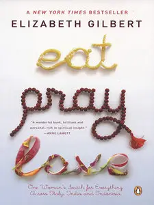 Eat, Pray, Love: One Woman's Search for Everything Across Italy, India and Indonesia by Elizabeth Gilbert [REPOST]