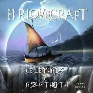 «Celephaïs & Azathoth» by H.P. Lovecraft