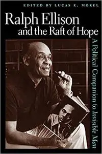 Ralph Ellison and the Raft of Hope: A Political Companion to Invisible Man