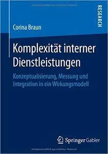 Komplexität interner Dienstleistungen: Konzeptualisierung, Messung und Integration in ein Wirkungsmodell