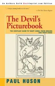 The Devil's Picturebook: The Compleat Guide to Tarot Cards: Their Origins and Their Usage