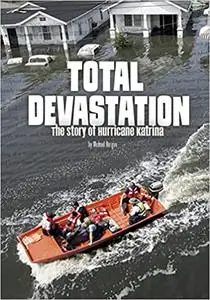Total Devastation: The Story of Hurricane Katrina