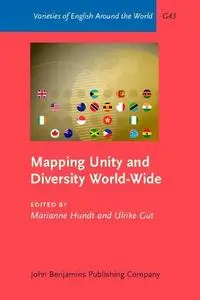 Mapping Unity and Diversity World-Wide: Corpus-Based Studies of New Englishes (Varieties of English Around the World)