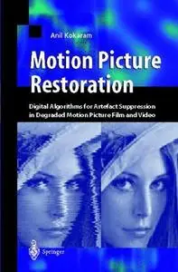 Motion Picture Restoration: Digital Algorithms for Artefact Suppression in Degraded Motion Picture Film and Video
