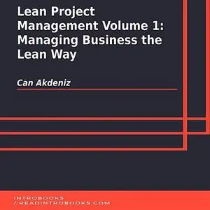 «Lean Project Management Volume 1: Managing Business the Lean Way» by Can Akdeniz