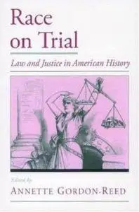 Race on Trial: Law and Justice in American History by Annette Gordon-Reed [Repost]
