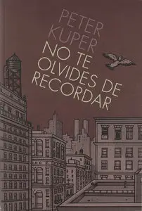Peter Kuper - No te Olvides de Recordar