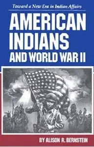 American Indians and World War II: Toward a New Era in Indian Affairs