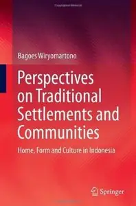 Perspectives on Traditional Settlements and Communities: Home, Form and Culture in Indonesia