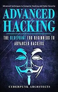 HACKING: THE BLUEPRINT Advance Techniques to Computer Hacking and Cyber Security (CyberPunk Blueprint Series)