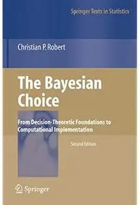 The Bayesian Choice: From Decision-Theoretic Foundations to Computational Implementation (2nd edition)