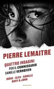 Pierre Lemaitre - Quattro indagini per il commissario Camille Verhœven