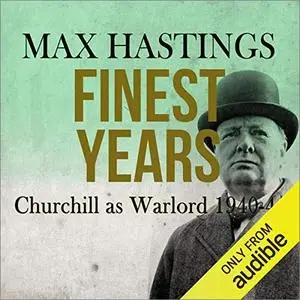 Finest Years: Churchill as Warlord 1940–45 [Audiobook]