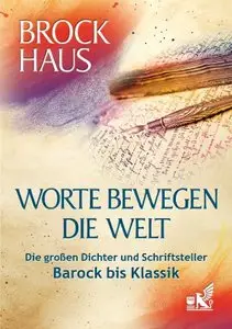 Worte bewegen die Welt: Die großen Dichter und Schriftsteller - Barock bis Klassik