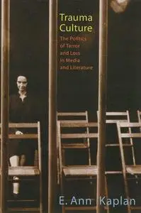 Trauma Culture: The Politics of Terror and Loss in Media and Literature (Repost)