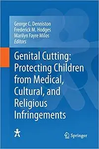 Genital Cutting: Protecting Children from Medical, Cultural, and Religious Infringements (Repost)