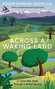 Across a Waking Land: A 1,000-Mile Walk Through a British Spring