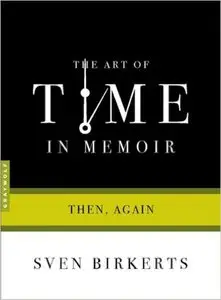 The Art of Time in Memoir: Then, Again [Repost] 