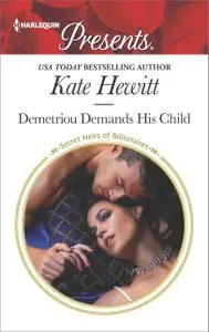 «Demetriou Demands His Child» by Kate Hewitt