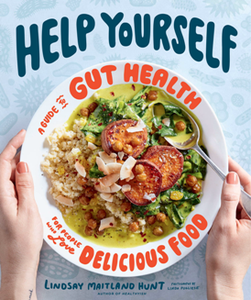 Help Yourself : A Guide to Gut Health for People Who Love Delicious Food