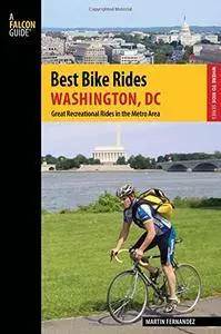 Best Bike Rides Washington, DC: Great Recreational Rides in the Metro Area (Best Bike Rides Series)(Repost)