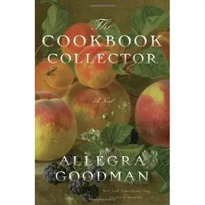 Allegra Goodman, "The Cookbook Collector: A Novel"