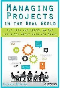 Managing Projects in the Real World: The Tips and Tricks No One Tells You About When You Start [Repost]