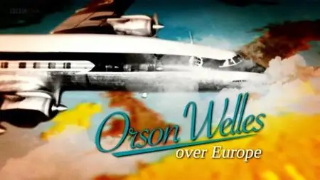 BBC - Orson Welles Over Europe (2009)