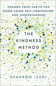 The Kindness Method: Change Your Habits for Good Using Self-Compassion and Understanding (Repost)