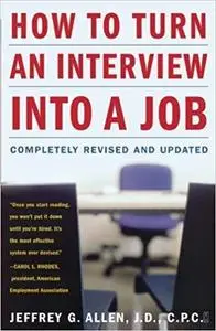 How to Turn an Interview into a Job: Completely Revised and Updated