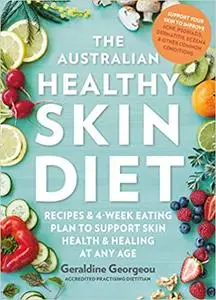 The Australian Healthy Skin Diet: Recipes and 4-week eating plan to support skin health and healing at any age