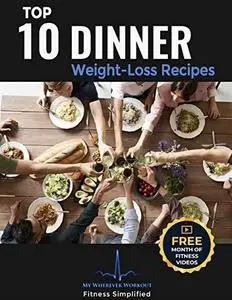 Top 10 Dinner Weight-Loss Recipes: My Wherever Workout
