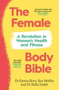The Female Body Bible: A Revolution in Women’s Health and Fitness