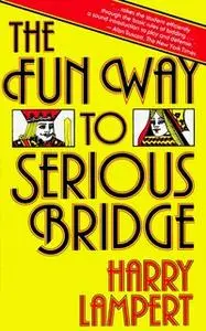 «The Fun Way to Serious Bridge» by Harry Lampert