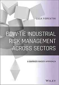 Bow-Tie Industrial Risk Management Across Sectors: A Barrier-Based Approach