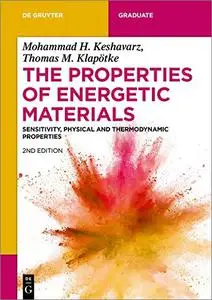 The Properties of Energetic Materials: Sensitivity, Physical and Thermodynamic Properties, 2nd Edition