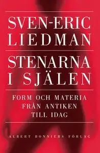 «Stenarna i själen : Form och materia från antiken till idag» by Sven-Eric Liedman