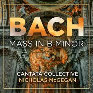 Cantata Collective & Nicholas McGegan - Bach: Mass in B Minor, BWV 232 (2024) [Official Digital Download 24/48]