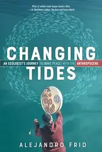 Changing Tides: An Ecologist's Journey to Make Peace with the Anthropocene